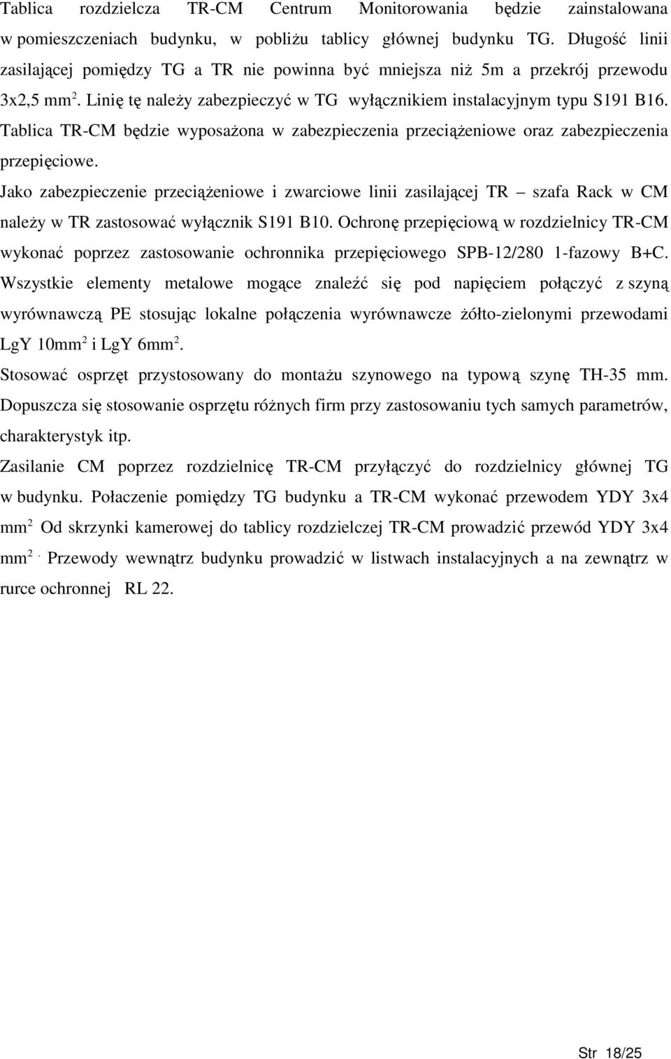 Tablica TR-CM będzie wyposaŝona w zabezpieczenia przeciąŝeniowe oraz zabezpieczenia przepięciowe.