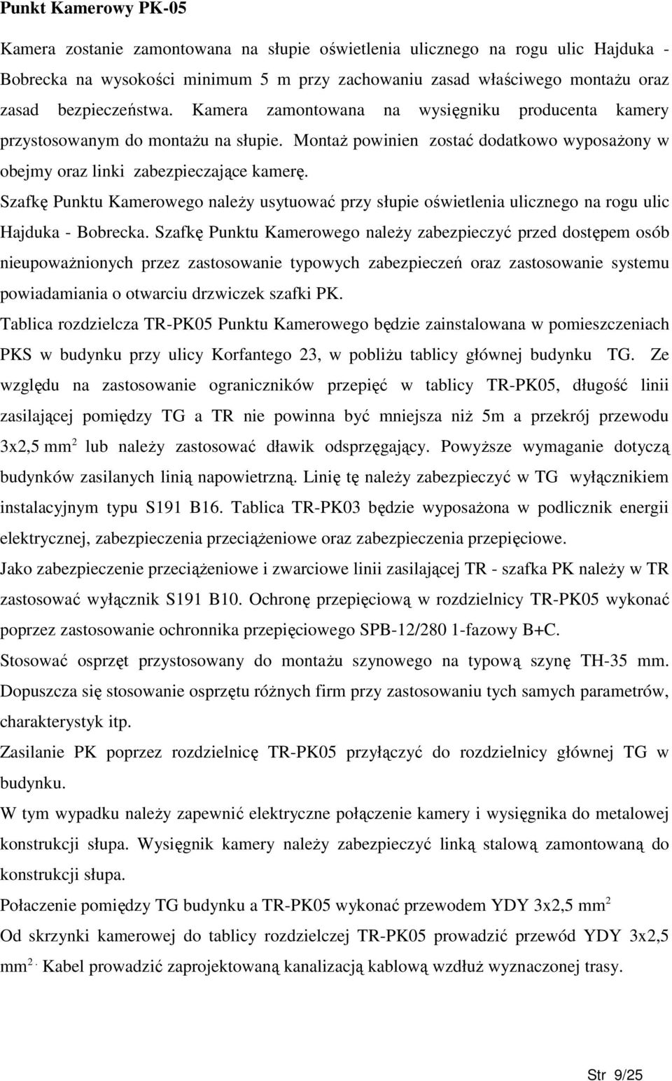 Szafkę Punktu Kamerowego naleŝy usytuować przy słupie oświetlenia ulicznego na rogu ulic Hajduka - Bobrecka.