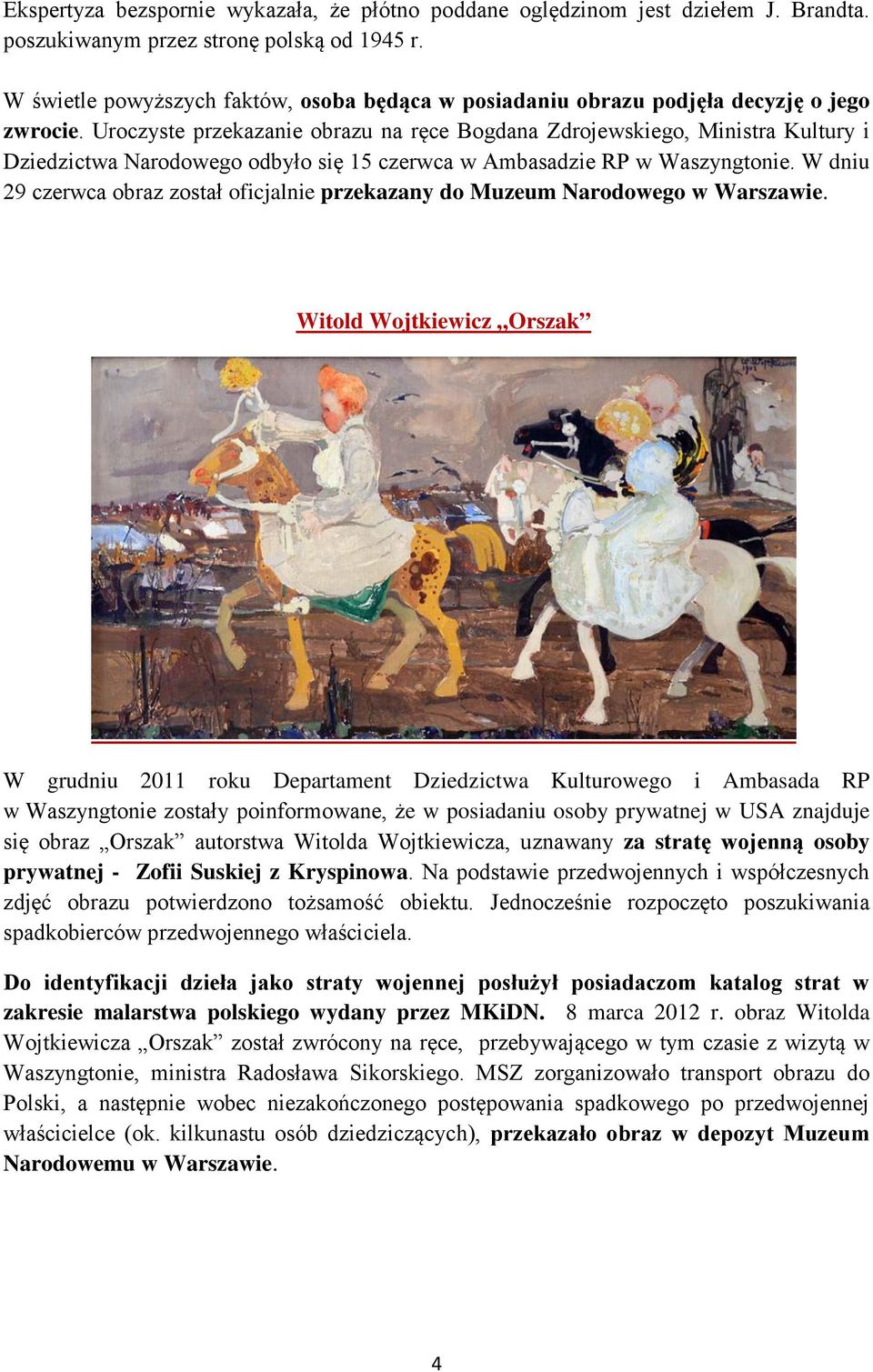 Uroczyste przekazanie obrazu na ręce Bogdana Zdrojewskiego, Ministra Kultury i Dziedzictwa Narodowego odbyło się 15 czerwca w Ambasadzie RP w Waszyngtonie.