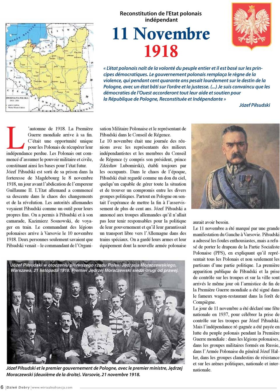 ..) Je suis convaincu que les démocraties de l Ouest accorderont tout leur aide et soutien pour la République de Pologne, Reconstituée et Indépendante» Józef Piłsudski L automne de 1918.