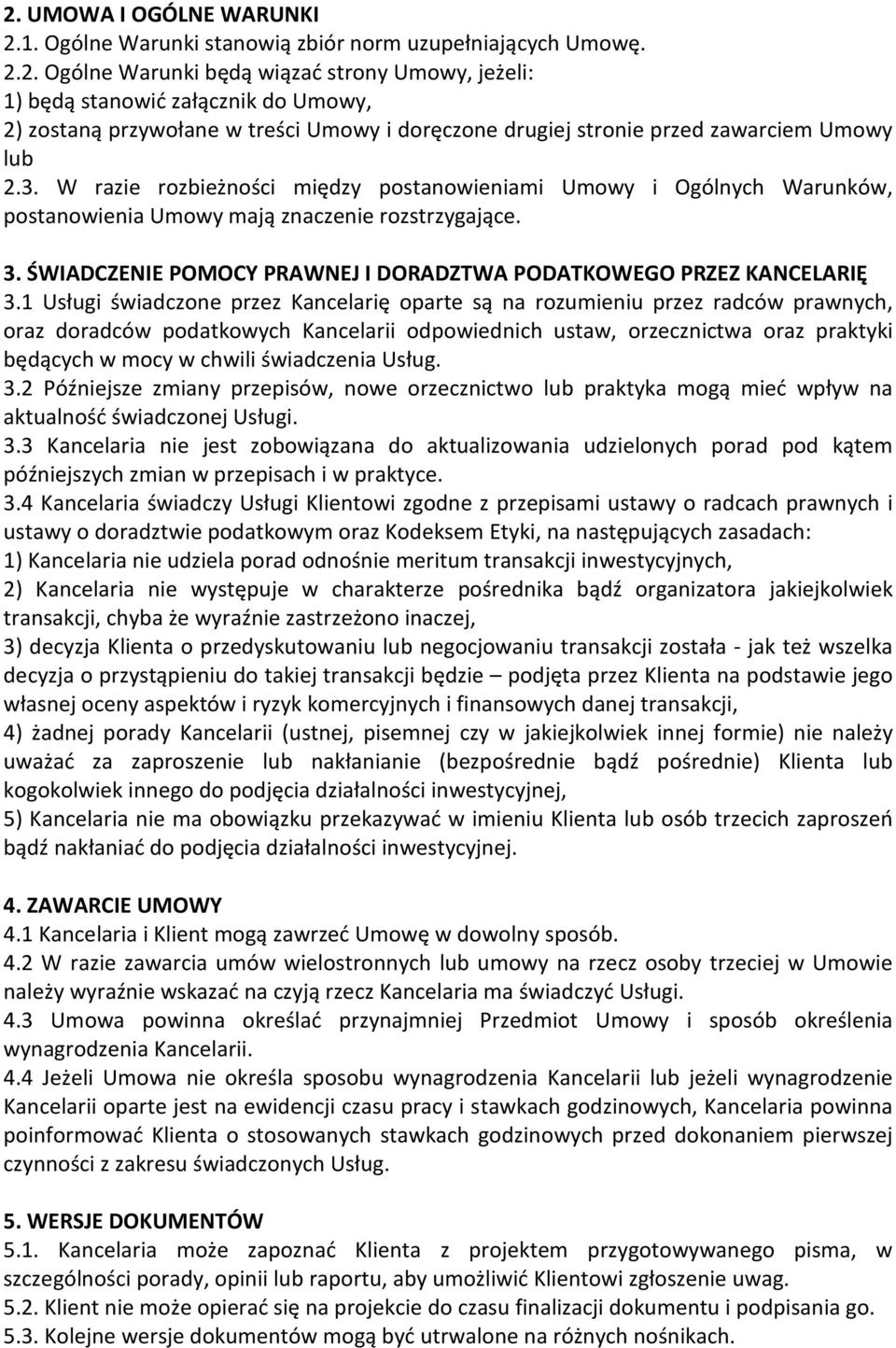 1 Usługi świadczone przez Kancelarię oparte są na rozumieniu przez radców prawnych, oraz doradców podatkowych Kancelarii odpowiednich ustaw, orzecznictwa oraz praktyki będących w mocy w chwili