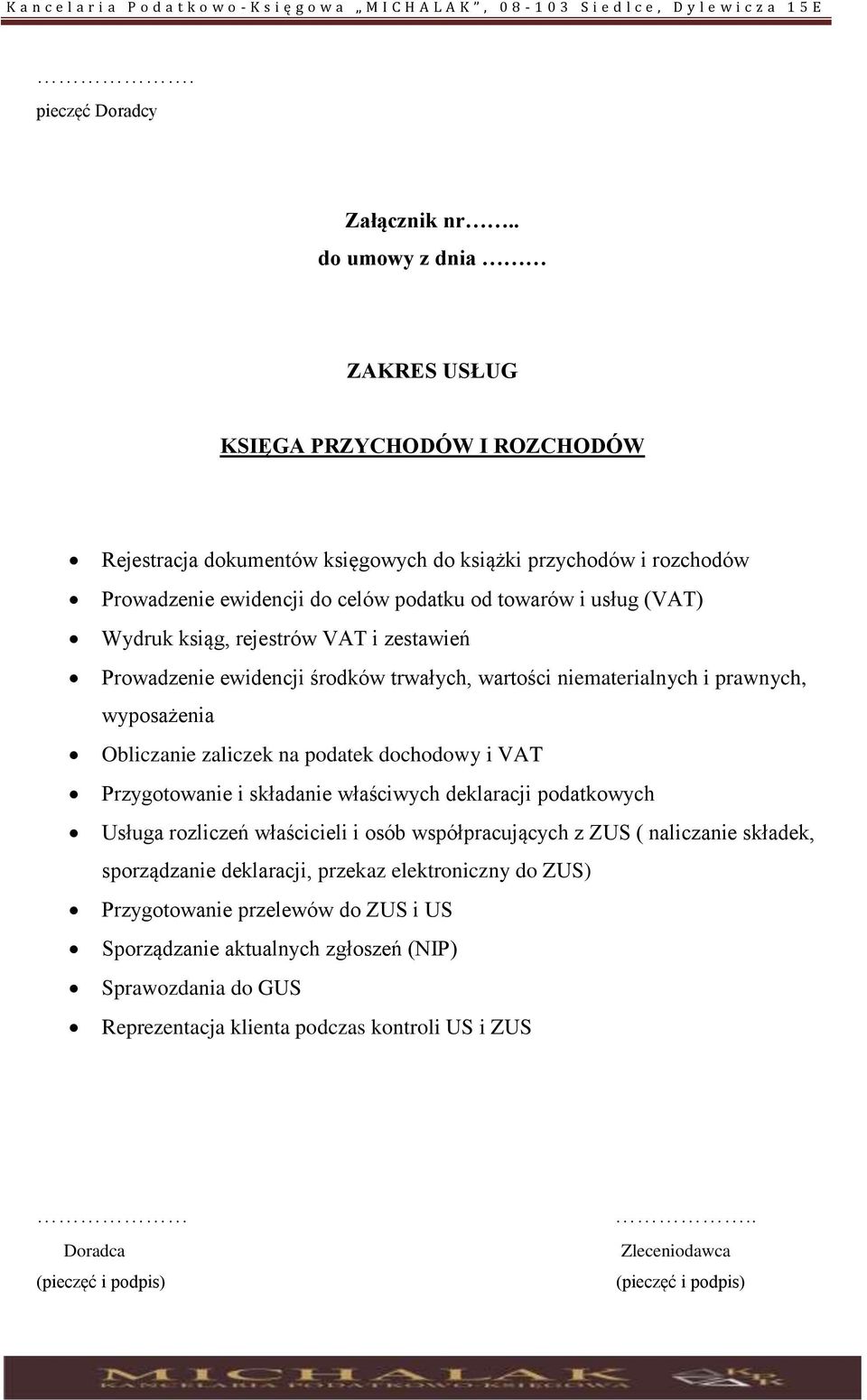 (VAT) Wydruk ksiąg, rejestrów VAT i zestawień Prowadzenie ewidencji środków trwałych, wartości niematerialnych i prawnych, wyposażenia Obliczanie zaliczek na podatek dochodowy i VAT