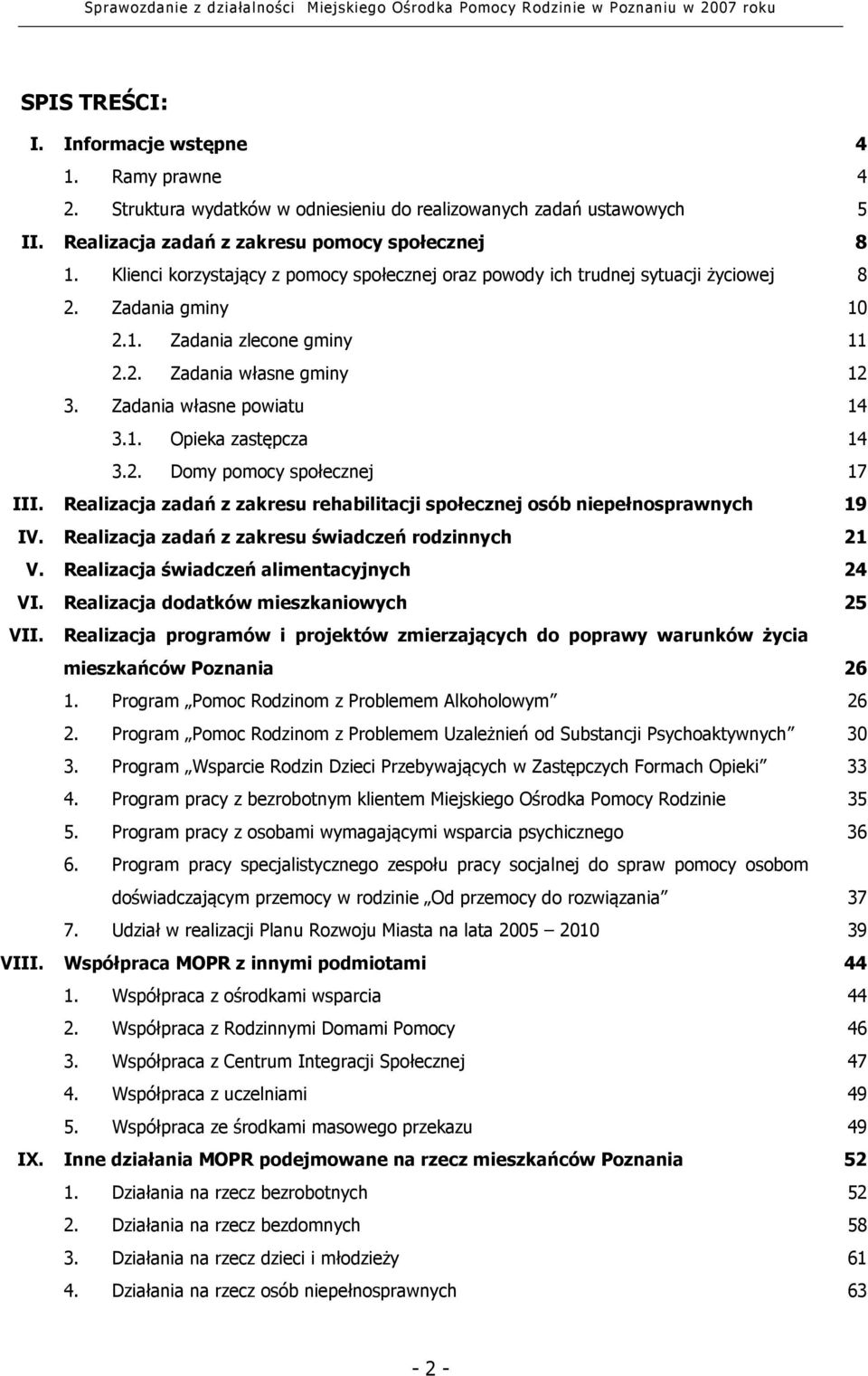 2. Domy pomocy społecznej 17 III. Realizacja zadań z zakresu rehabilitacji społecznej osób niepełnosprawnych 19 IV. Realizacja zadań z zakresu świadczeń rodzinnych 21 V.