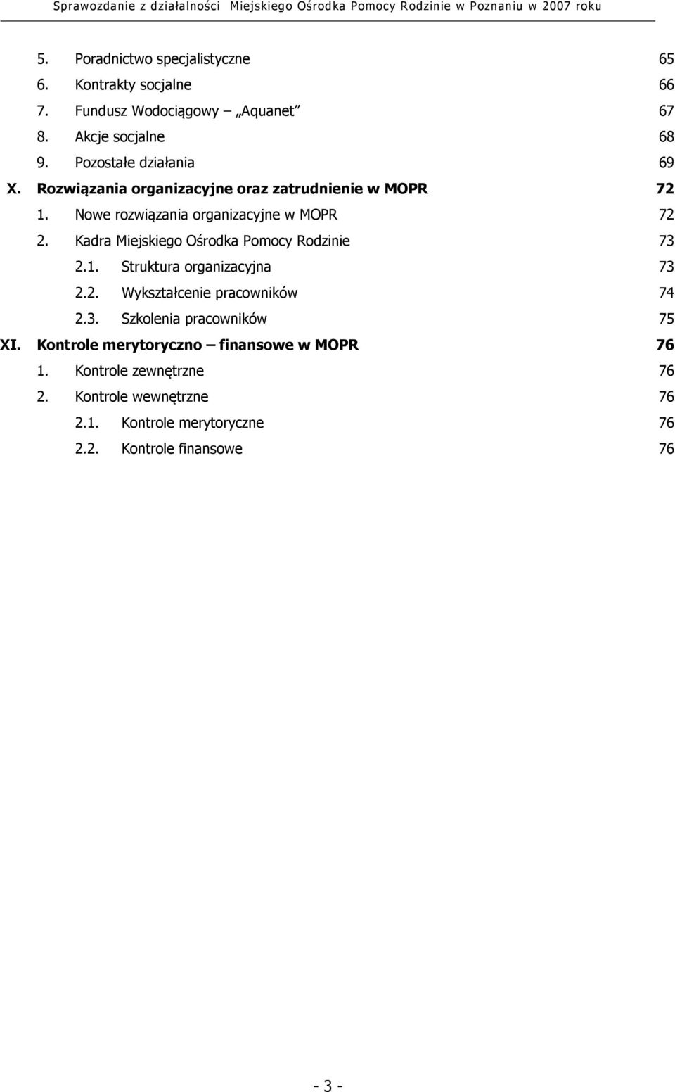 Kadra Miejskiego Ośrodka Pomocy Rodzinie 73 2.1. Struktura organizacyjna 73 2.2. Wykształcenie pracowników 74 2.3. Szkolenia pracowników 75 XI.