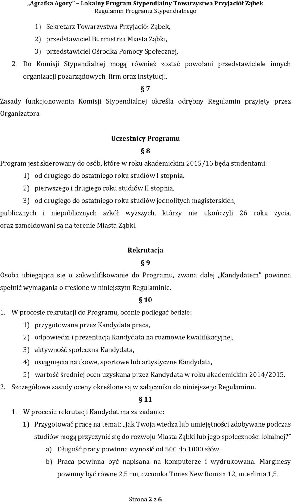 7 Zasady funkcjonowania Komisji Stypendialnej określa odrębny Regulamin przyjęty przez Organizatora.