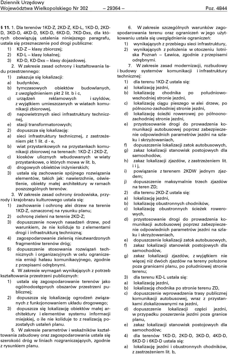 klasy zbiorczej; 2) KD-L klasy lokalnej; 3) KD-D, KD-Dxs klasy dojazdowej. 2. W zakresie zasad ochrony i kształtowania ładu przestrzennego: 1) zakazuje sić lokalizacji: a) budynków, b) tymczasowych obiektów budowlanych, z uwzglćdnieniem pkt 2 lit.