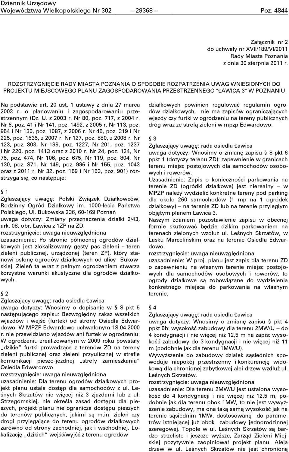 1 ustawy z dnia 27 marca 2003 r. o planowaniu i zagospodarowaniu przestrzennym (Dz. U. z 2003 r. Nr 80, poz. 717, z 2004 r. Nr 6, poz. 41 i Nr 141, poz. 1492, z 2005 r. Nr 113, poz. 954 i Nr 130, poz.