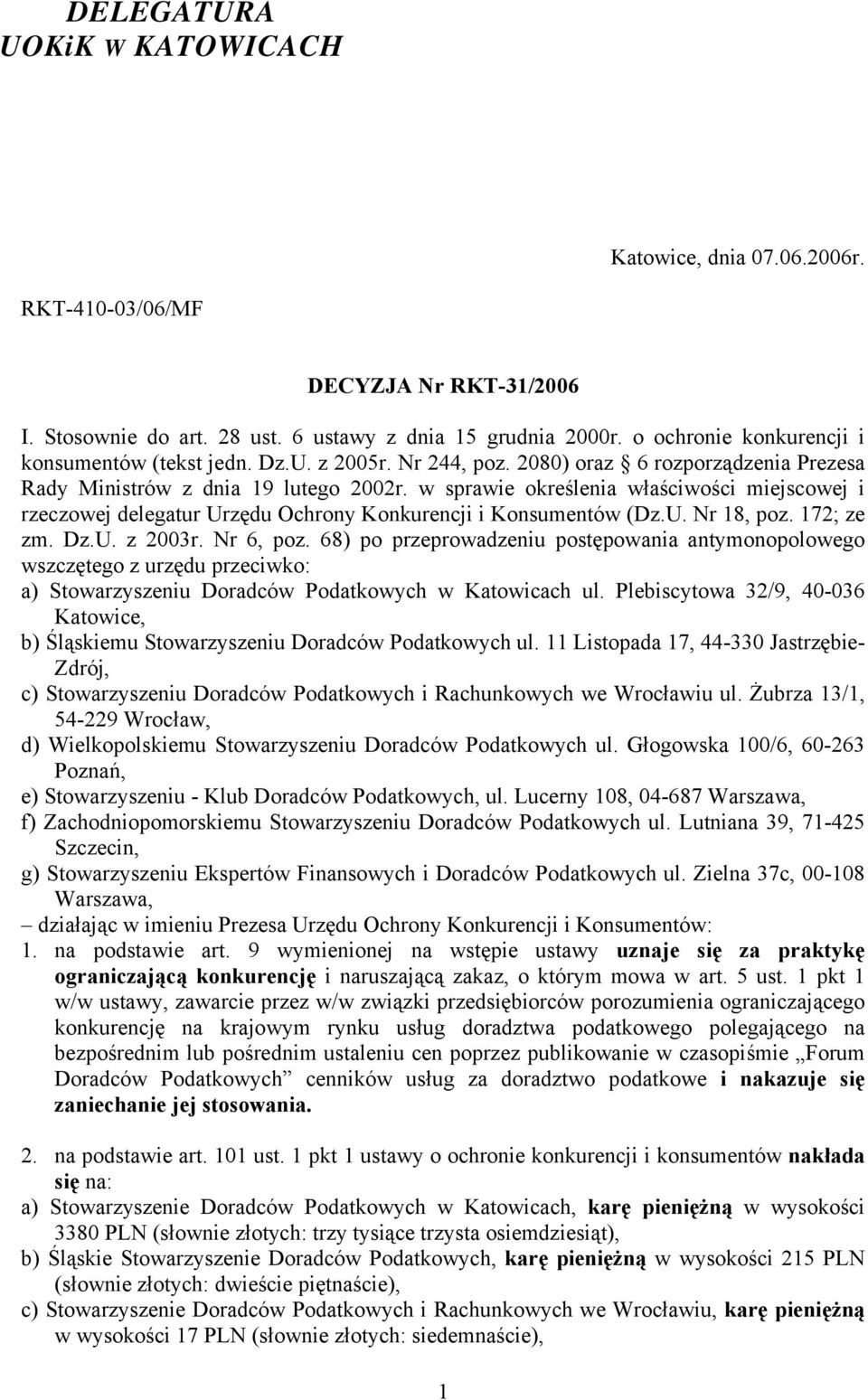 w sprawie określenia właściwości miejscowej i rzeczowej delegatur Urzędu Ochrony Konkurencji i Konsumentów (Dz.U. Nr 18, poz. 172; ze zm. Dz.U. z 2003r. Nr 6, poz.