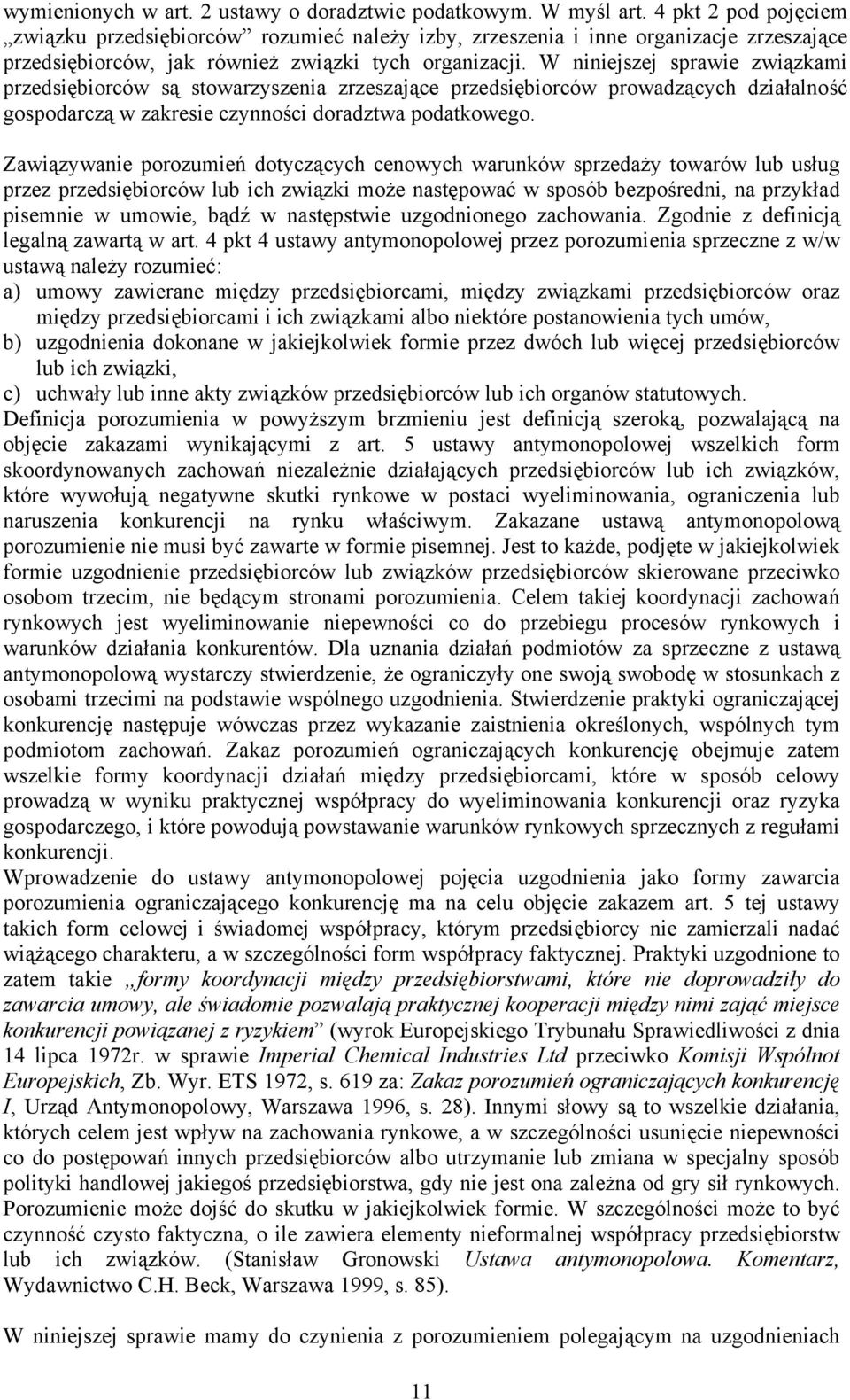 W niniejszej sprawie związkami przedsiębiorców są stowarzyszenia zrzeszające przedsiębiorców prowadzących działalność gospodarczą w zakresie czynności doradztwa podatkowego.