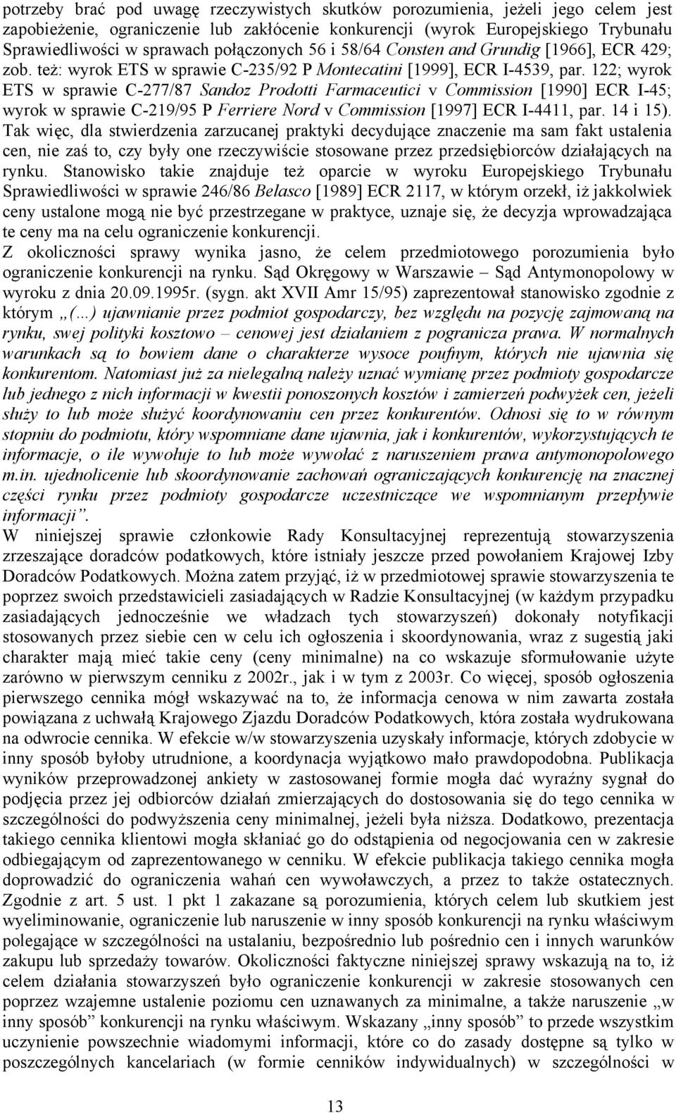 122; wyrok ETS w sprawie C-277/87 Sandoz Prodotti Farmaceutici v Commission [1990] ECR I-45; wyrok w sprawie C-219/95 P Ferriere Nord v Commission [1997] ECR I-4411, par. 14 i 15).