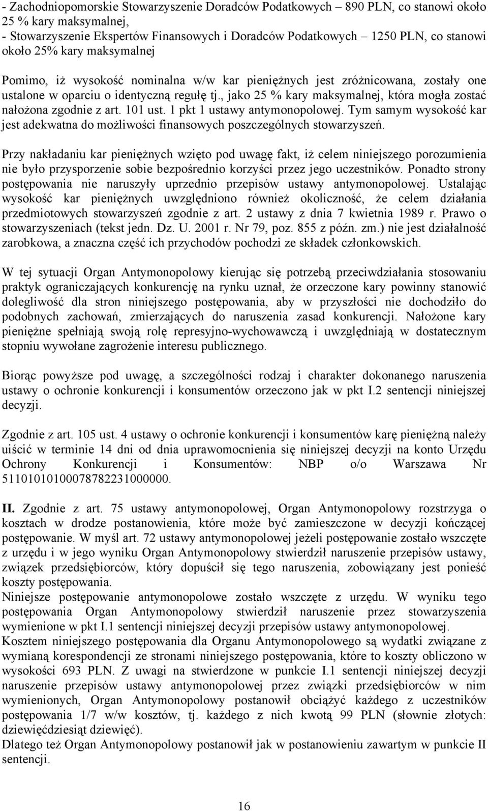 , jako 25 % kary maksymalnej, która mogła zostać nałożona zgodnie z art. 101 ust. 1 pkt 1 ustawy antymonopolowej.