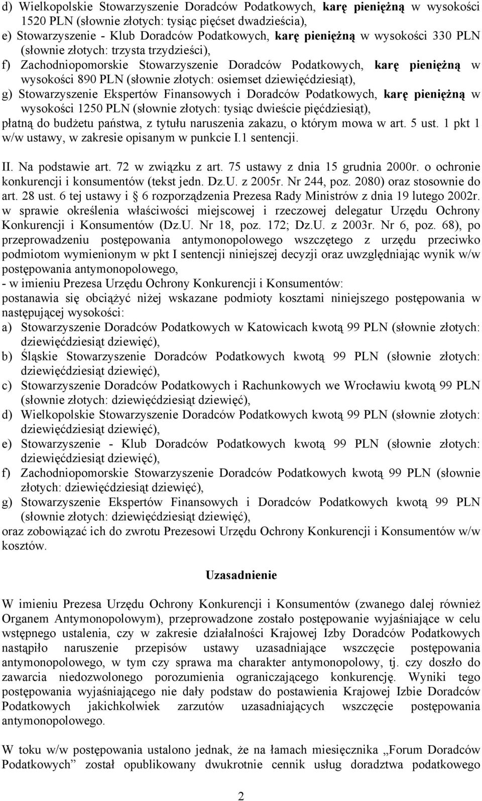 g) Stowarzyszenie Ekspertów Finansowych i Doradców Podatkowych, karę pieniężną w wysokości 1250 PLN (słownie złotych: tysiąc dwieście pięćdziesiąt), płatną do budżetu państwa, z tytułu naruszenia