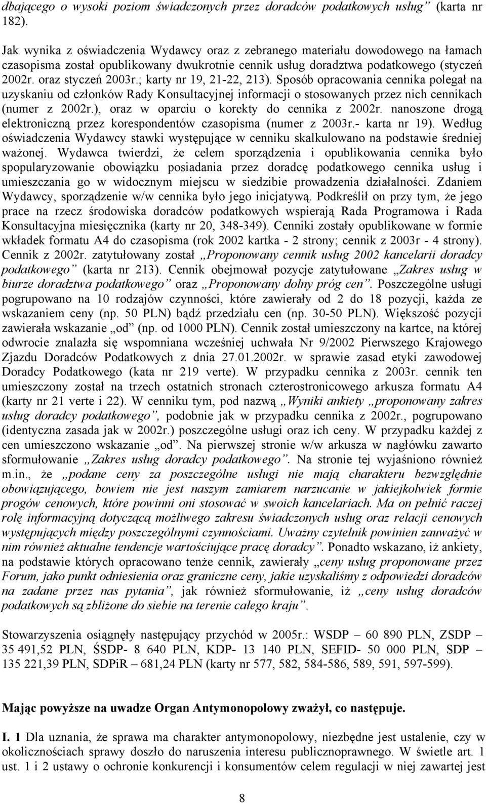 ; karty nr 19, 21-22, 213). Sposób opracowania cennika polegał na uzyskaniu od członków Rady Konsultacyjnej informacji o stosowanych przez nich cennikach (numer z 2002r.