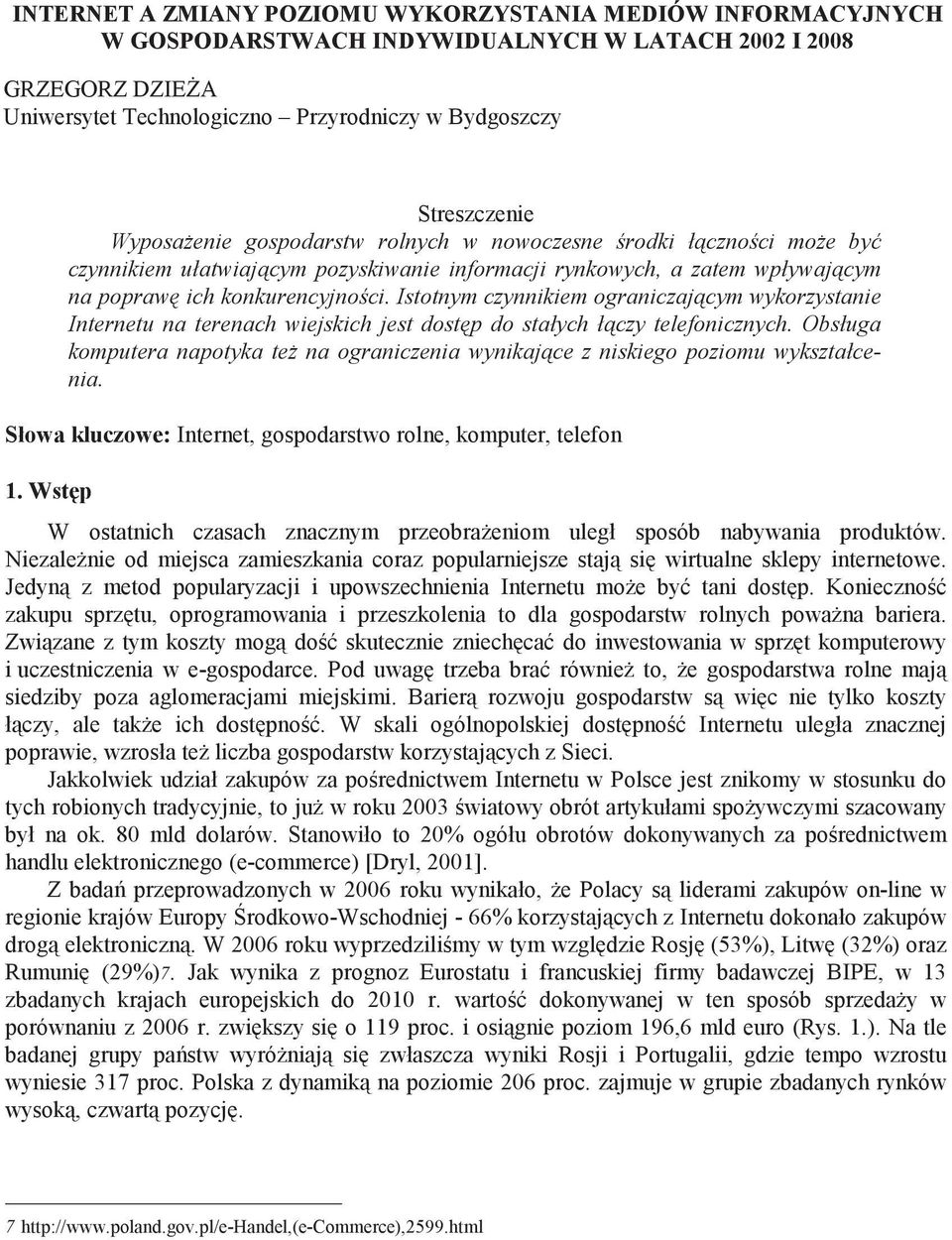 Istotnym czynnikiem ograniczaj cym wykorzystanie Internetu na terenach wiejskich jest dost p do stałych ł czy telefonicznych.