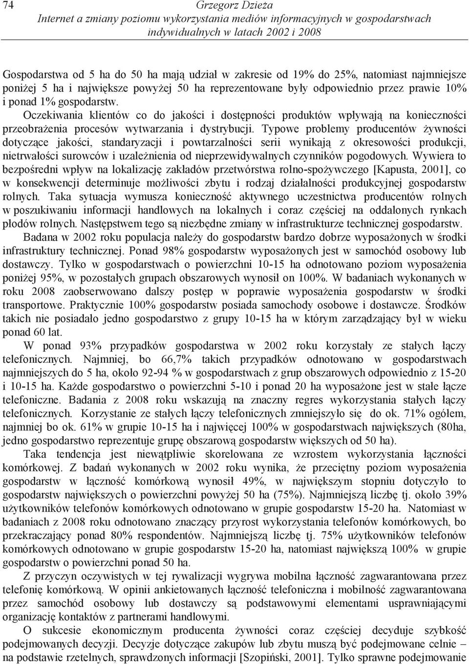 Oczekiwania klientów co do jako ci i dost pno ci produktów wpływaj na konieczno ci przeobra enia procesów wytwarzania i dystrybucji.