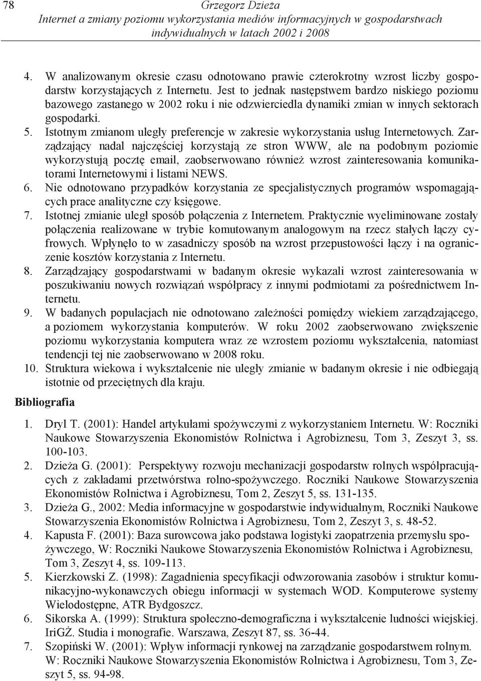 Jest to jednak nast pstwem bardzo niskiego poziomu bazowego zastanego w 2002 roku i nie odzwierciedla dynamiki zmian w innych sektorach gospodarki. 5.