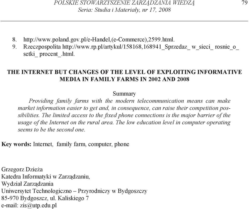 THE INTERNET BUT CHANGES OF THE LEVEL OF EXPLOITING INFORMATIVE MEDIA IN FAMILY FARMS IN 2002 AND 2008 Summary Providing family farms with the modern telecommunication means can make market