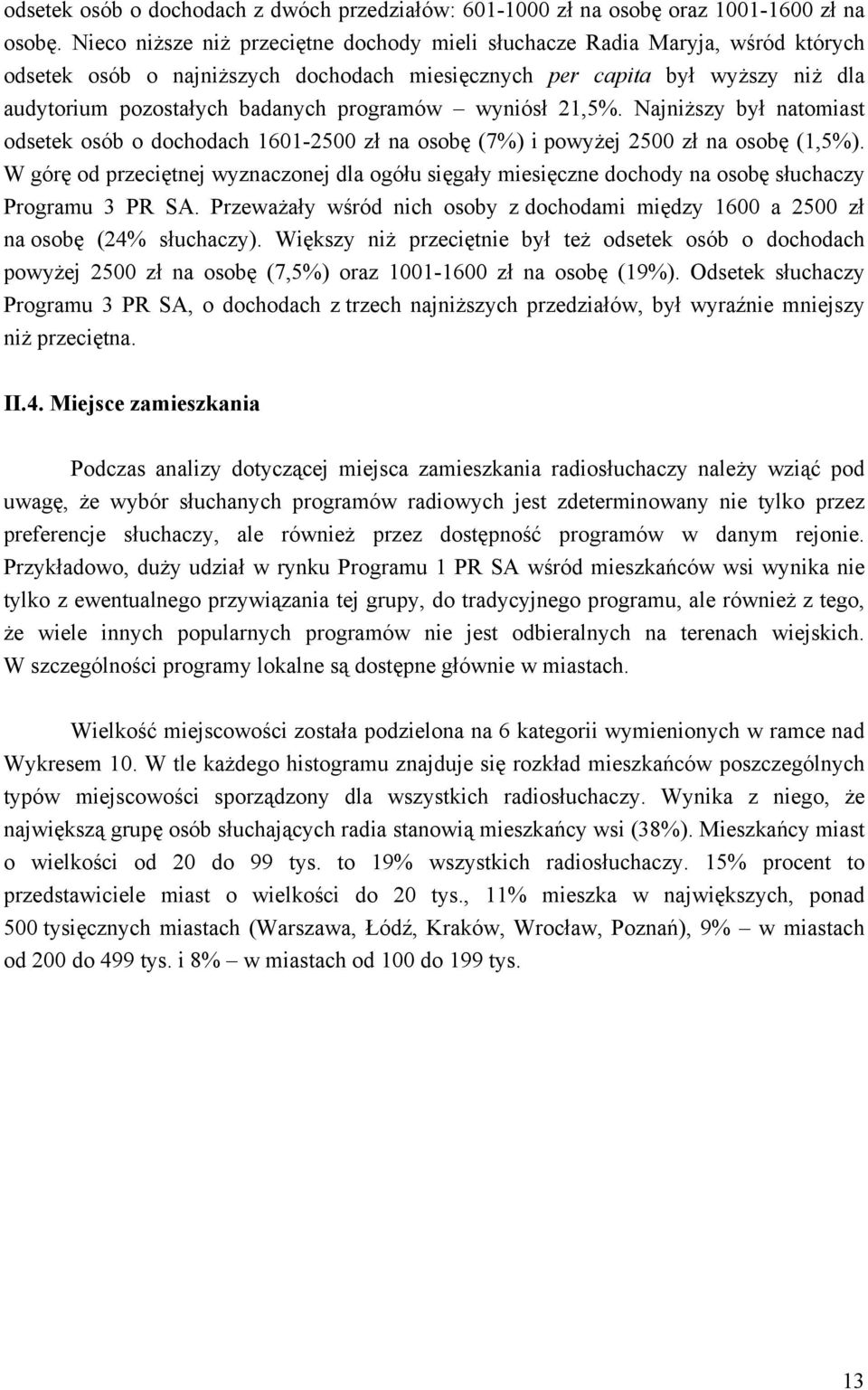 programów wyniósł 21,5%. Najniższy był natomiast odsetek osób o dochodach 1601-2500 zł na osobę (7%) i powyżej 2500 zł na osobę (1,5%).