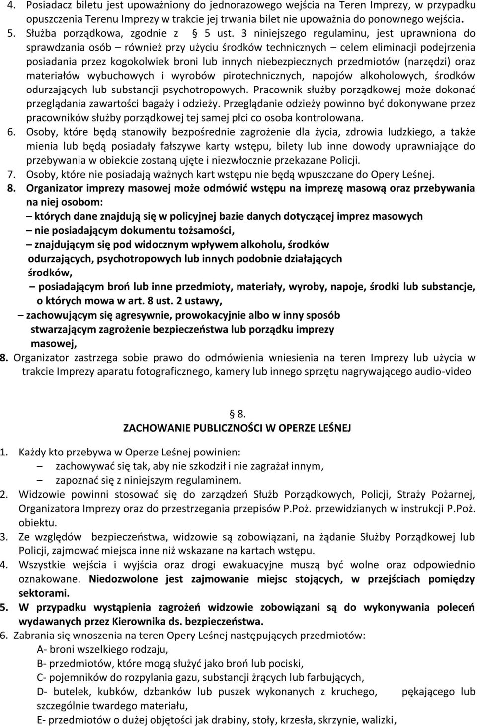 3 niniejszego regulaminu, jest uprawniona do sprawdzania osób również przy użyciu środków technicznych celem eliminacji podejrzenia posiadania przez kogokolwiek broni lub innych niebezpiecznych