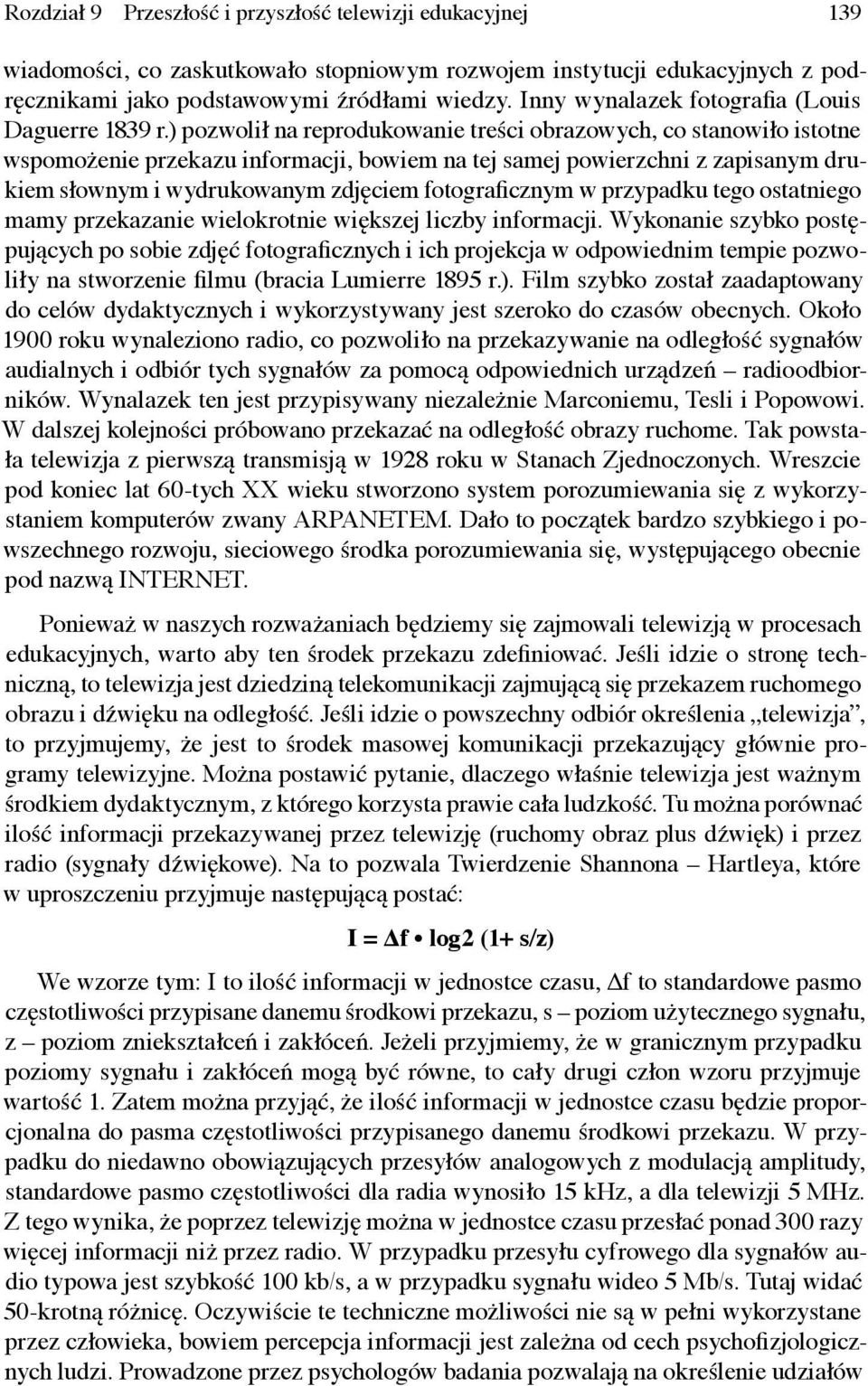 ) pozwolił na reprodukowanie treści obrazowych, co stanowiło istotne wspomożenie przekazu informacji, bowiem na tej samej powierzchni z zapisanym drukiem słownym i wydrukowanym zdjęciem