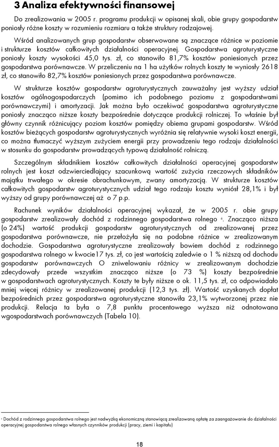 Gospodarstwa agroturystyczne poniosły koszty wysokości 45,0 tys. zł, co stanowiło 81,7% kosztów poniesionych przez gospodarstwa porównawcze.