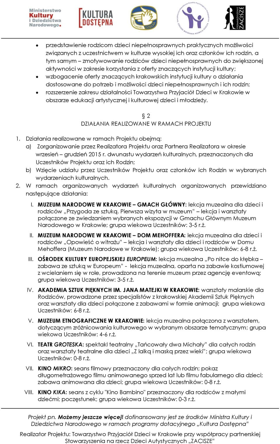 potrzeb i możliwości dzieci niepełnosprawnych i ich rodzin; rozszerzenie zakresu działalności Towarzystwa Przyjaciół Dzieci w Krakowie w obszarze edukacji artystycznej i kulturowej dzieci i młodzieży.