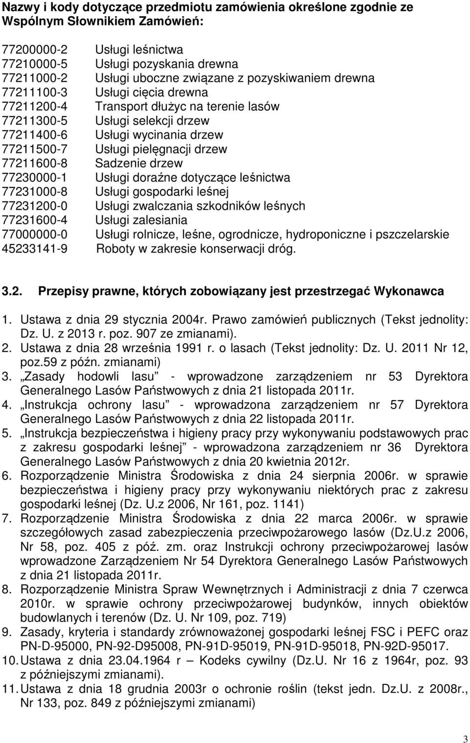 drzew 77211600-8 Sadzenie drzew 77230000-1 Usługi doraźne dotyczące leśnictwa 77231000-8 Usługi gospodarki leśnej 77231200-0 Usługi zwalczania szkodników leśnych 77231600-4 Usługi zalesiania