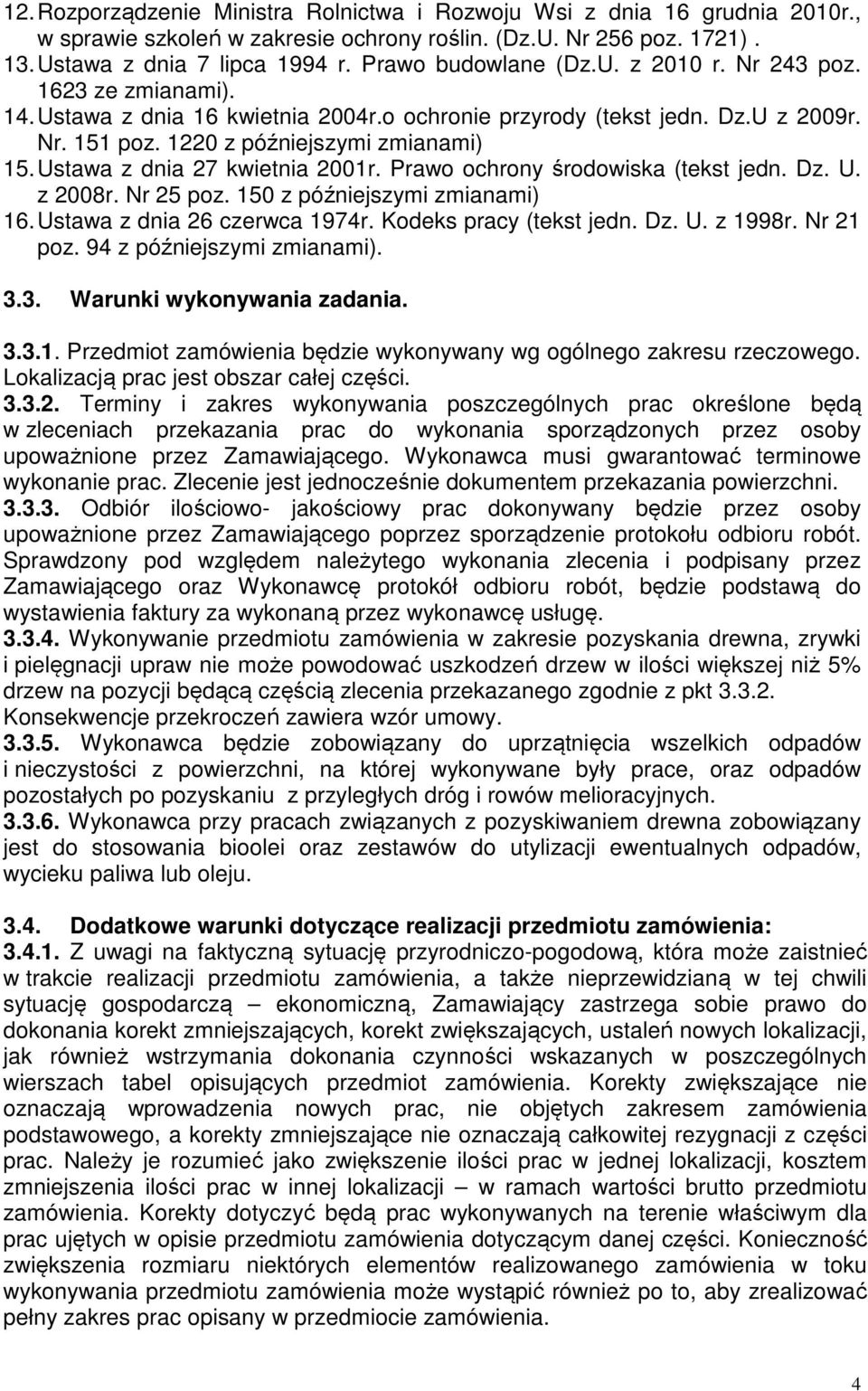 Ustawa z dnia 27 kwietnia 2001r. Prawo ochrony środowiska (tekst jedn. Dz. U. z 2008r. Nr 25 poz. 150 z późniejszymi zmianami) 16. Ustawa z dnia 26 czerwca 1974r. Kodeks pracy (tekst jedn. Dz. U. z 1998r.