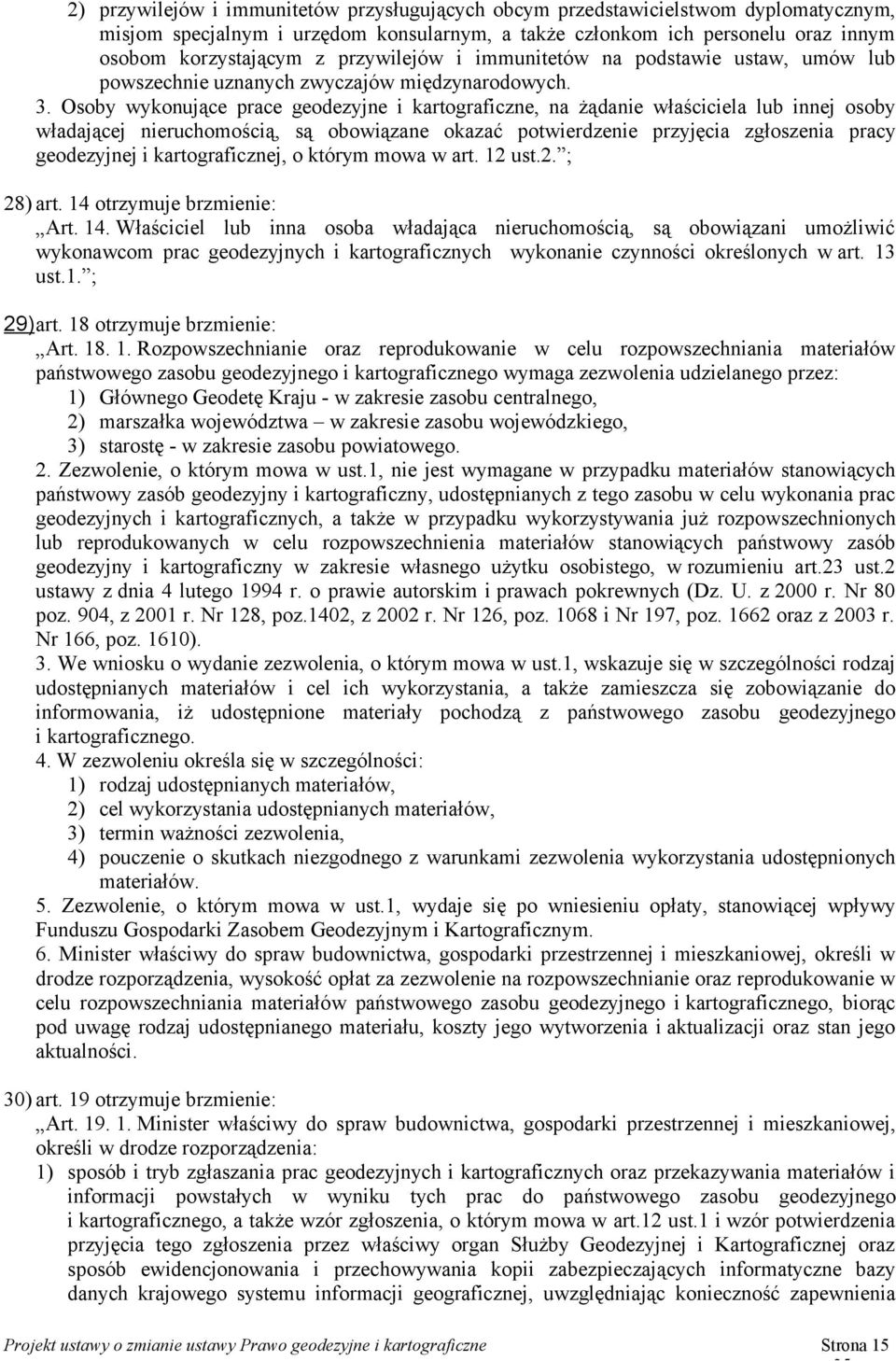 Osoby wykonujące prace geodezyjne i kartograficzne, na żądanie właściciela lub innej osoby władającej nieruchomością, są obowiązane okazać potwierdzenie przyjęcia zgłoszenia pracy geodezyjnej i