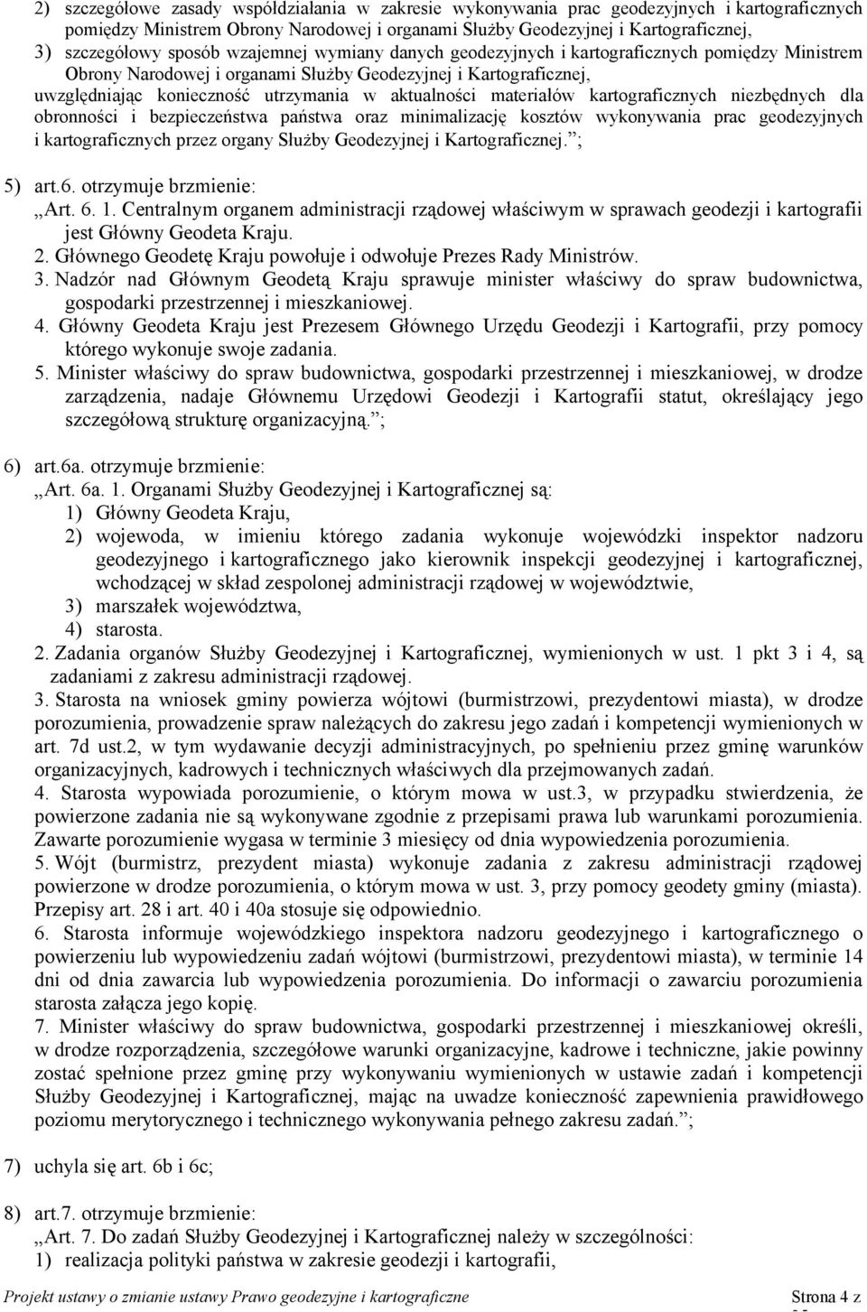 materiałów kartograficznych niezbędnych dla obronności i bezpieczeństwa państwa oraz minimalizację kosztów wykonywania prac geodezyjnych i kartograficznych przez organy Służby Geodezyjnej i