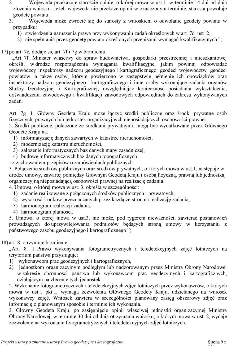 Wojewoda może zwrócić się do starosty z wnioskiem o odwołanie geodety powiatu w przypadku: 1) stwierdzenia naruszenia prawa przy wykonywaniu zadań określonych w art. 7d. ust.