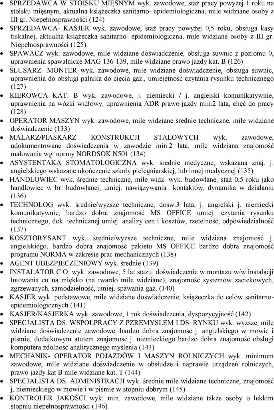 Niepełnosprawności (125) SPAWACZ wyk. zawodowe, mile widziane doświadczenie, obsługa suwnic z poziomu 0, uprawnienia spawalnicze MAG 136-139, mile widziane prawo jazdy kat.