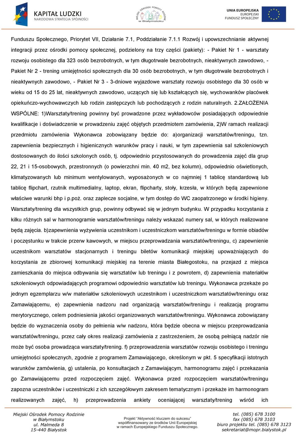 1 Rozwój i upowszechnianie aktywnej integracji przez ośrodki pomocy społecznej, podzielony na trzy części (pakiety): - Pakiet Nr 1 - warsztaty rozwoju osobistego dla 323 osób bezrobotnych, w tym