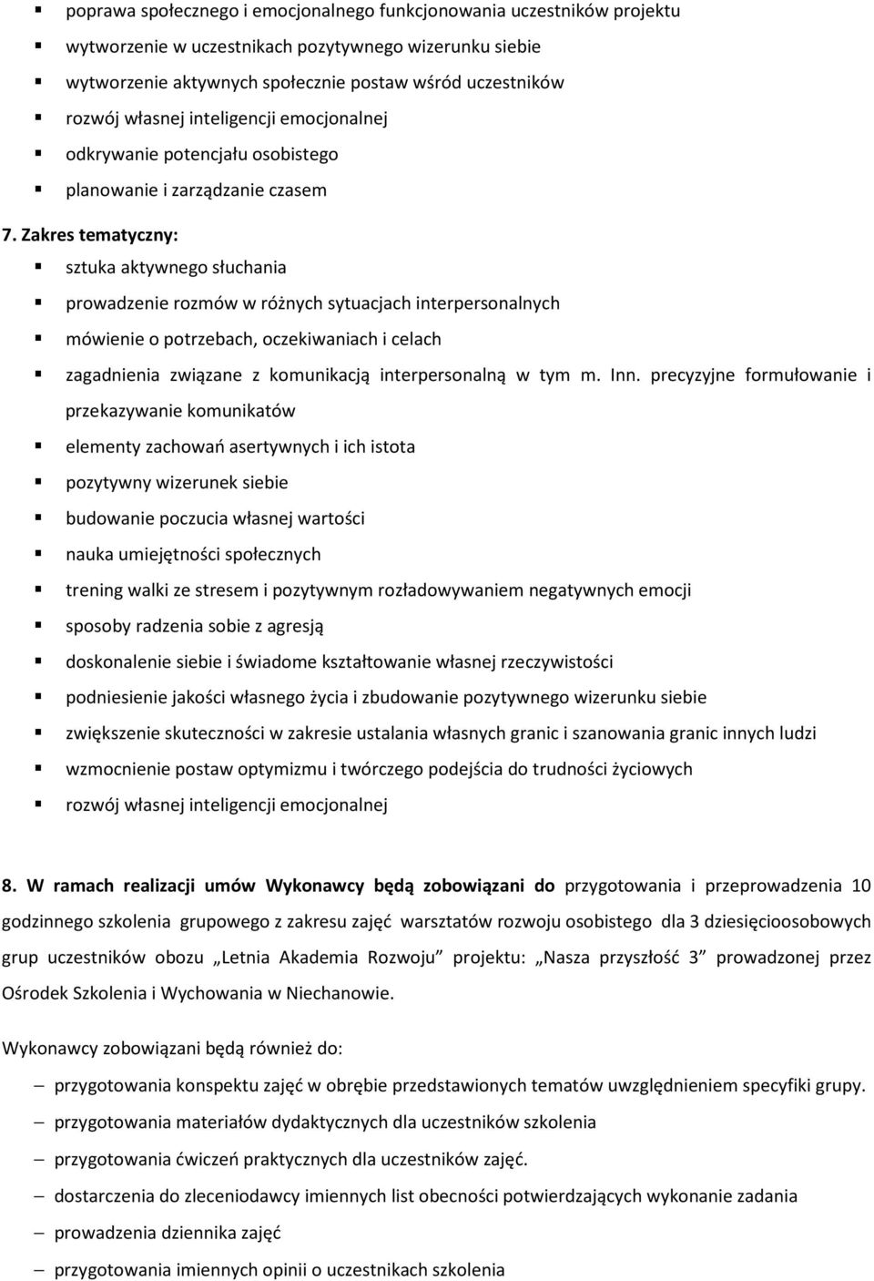 Zakres tematyczny: sztuka aktywneg słuchania prwadzenie rzmów w różnych sytuacjach interpersnalnych mówienie ptrzebach, czekiwaniach i celach zagadnienia związane z kmunikacją interpersnalną w tym m.