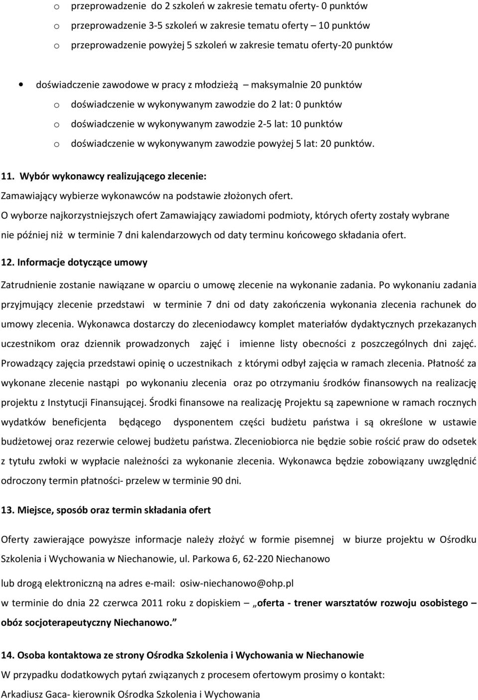 zawdzie pwyżej 5 lat: 20 punktów. 11. Wybór wyknawcy realizująceg zlecenie: Zamawiający wybierze wyknawców na pdstawie złżnych fert.