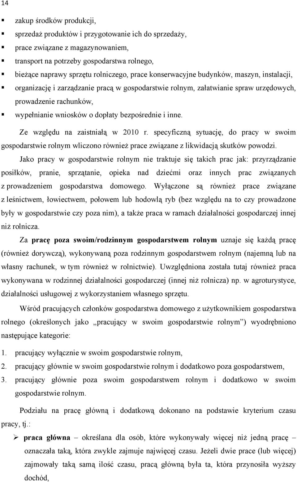 inne. Ze względu na zaistniałą w 2010 r. specyficzną sytuację, do pracy w swoim gospodarstwie rolnym wliczono również prace związane z likwidacją skutków powodzi.