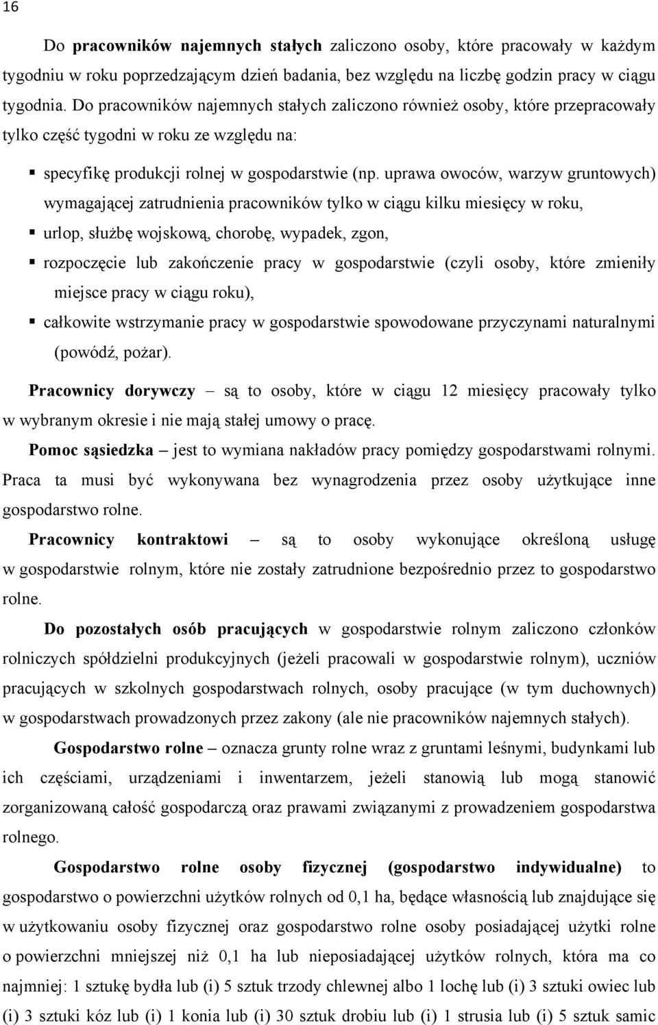 uprawa owoców, warzyw gruntowych) wymagającej zatrudnienia pracowników tylko w ciągu kilku miesięcy w roku, urlop, służbę wojskową, chorobę, wypadek, zgon, rozpoczęcie lub zakończenie pracy w