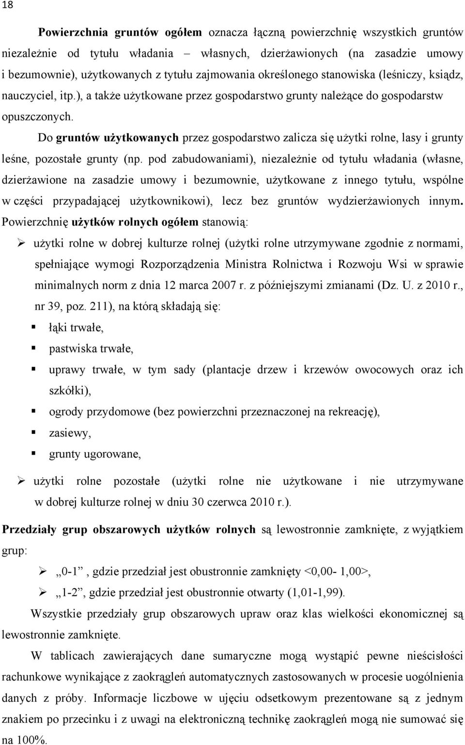 Do gruntów użytkowanych przez gospodarstwo zalicza się użytki rolne, lasy i grunty leśne, pozostałe grunty (np.