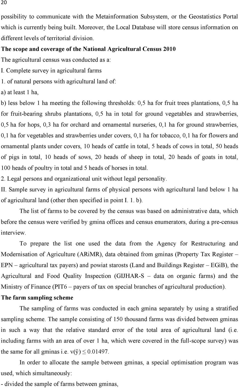 The scope and coverage of the National Agricultural Census 2010 The agricultural census was conducted as a: I. Complete survey in agricultural farms 1.