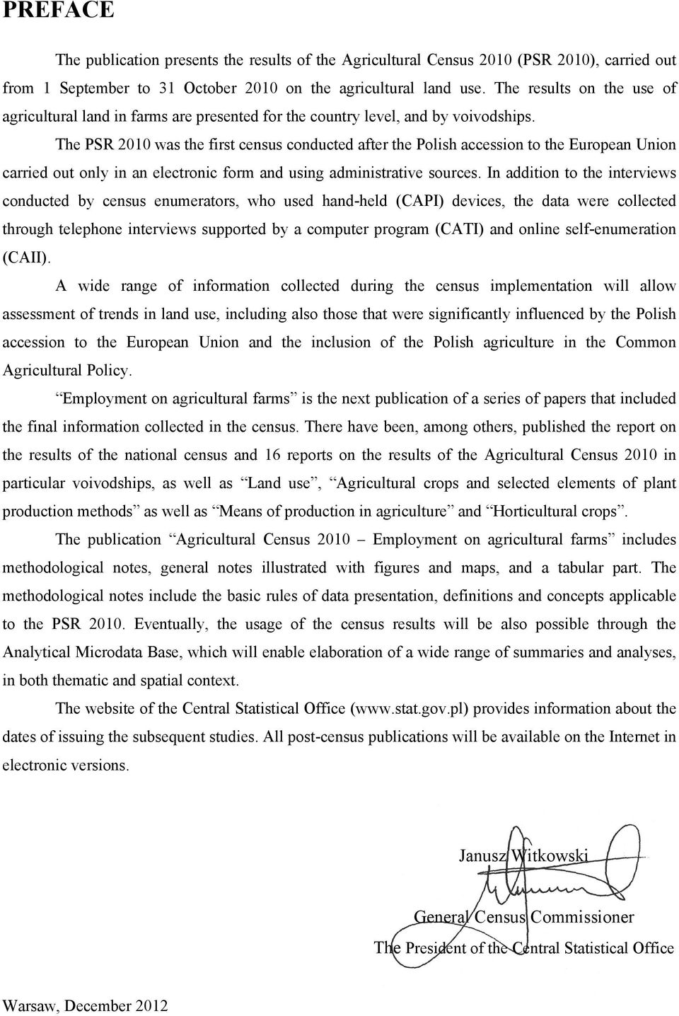 The PSR 2010 was the first census conducted after the Polish accession to the European Union carried out only in an electronic form and using administrative sources.