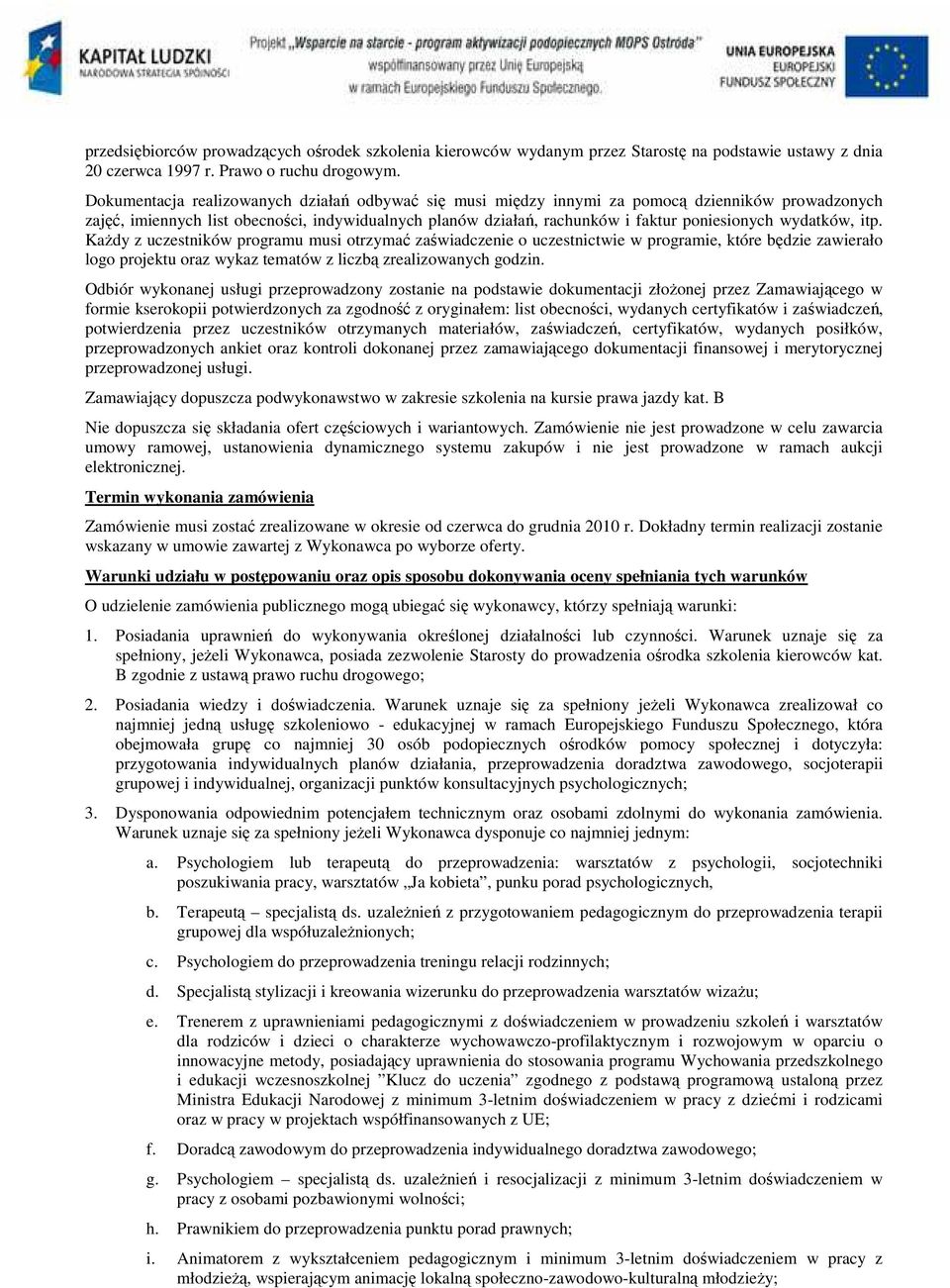 wydatków, itp. Każdy z uczestników programu musi otrzymać zaświadczenie o uczestnictwie w programie, które będzie zawierało logo projektu oraz wykaz tematów z liczbą zrealizowanych godzin.