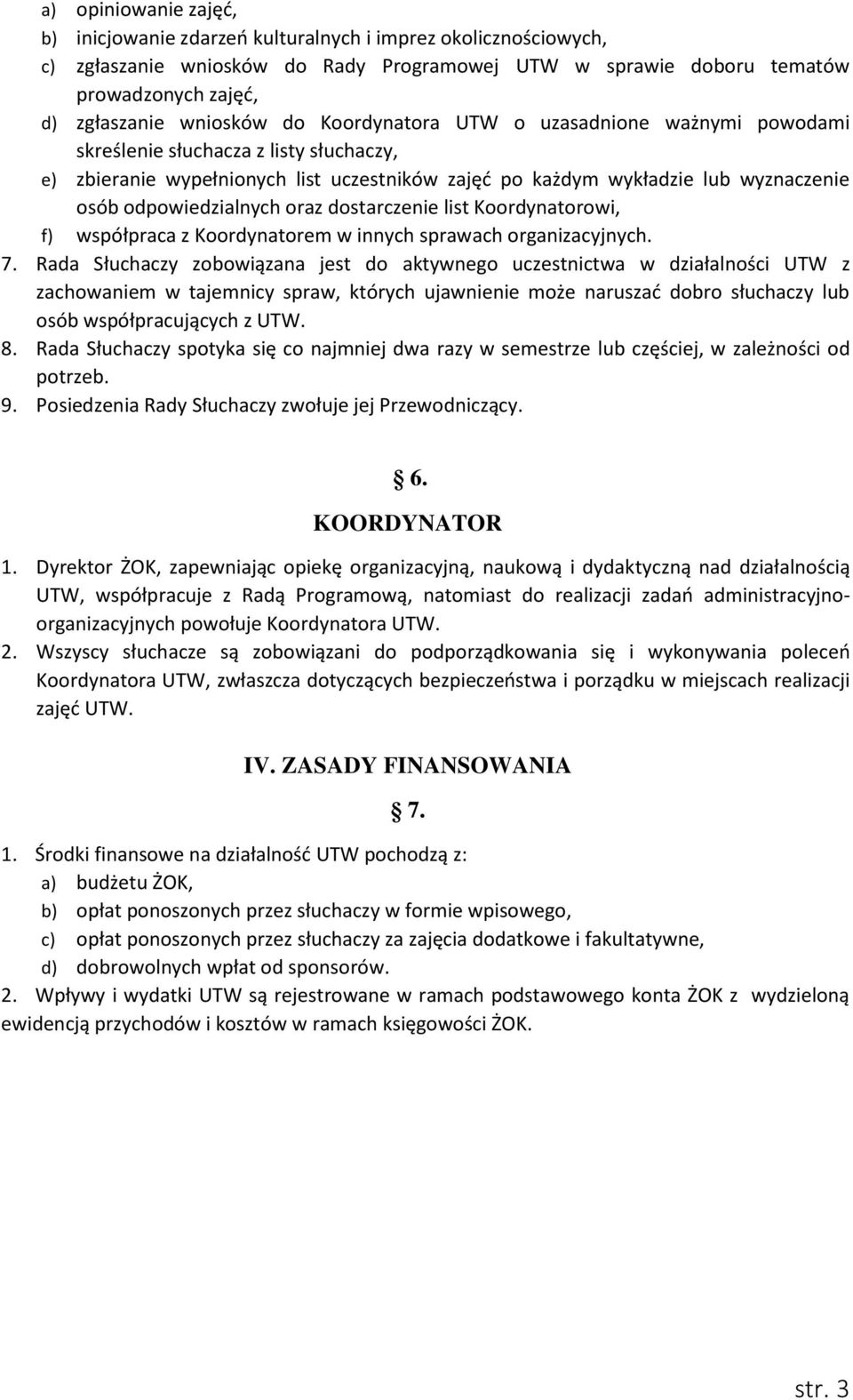 odpowiedzialnych oraz dostarczenie list Koordynatorowi, f) współpraca z Koordynatorem w innych sprawach organizacyjnych. 7.