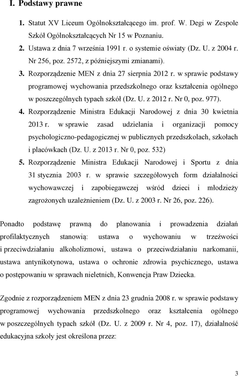 w sprawie podstawy programowej wychowania przedszkolnego oraz kształcenia ogólnego w poszczególnych typach szkół (Dz. U. z 2012 r. Nr 0, poz. 977). 4.