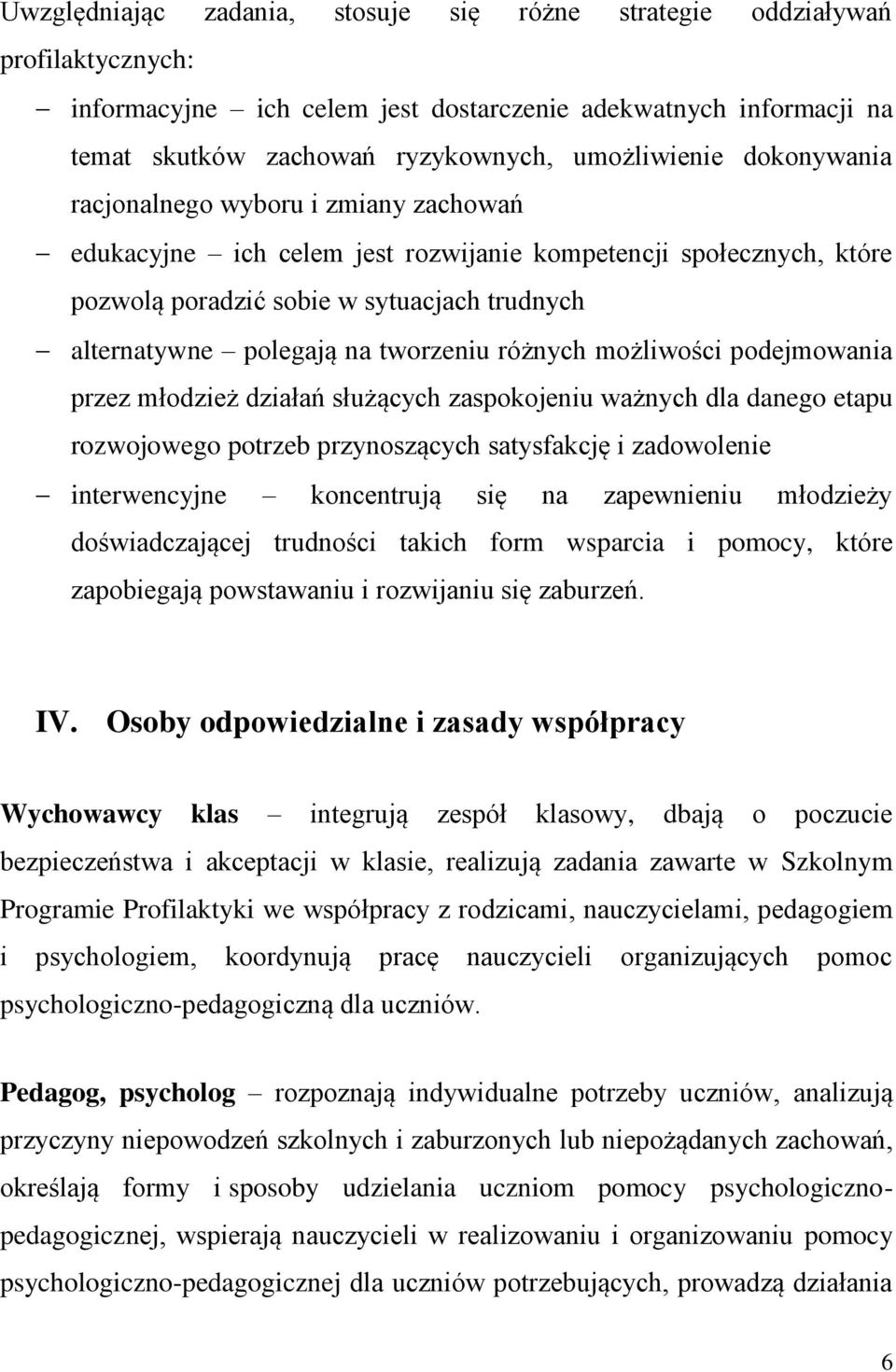 różnych możliwości podejmowania przez młodzież działań służących zaspokojeniu ważnych dla danego etapu rozwojowego potrzeb przynoszących satysfakcję i zadowolenie interwencyjne koncentrują się na