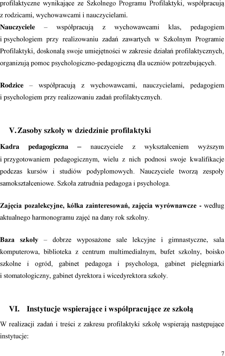 profilaktycznych, organizują pomoc psychologiczno-pedagogiczną dla uczniów potrzebujących.