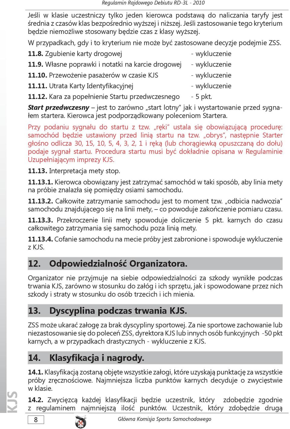 Zgubienie karty drogowej - wykluczenie 11.9. Własne poprawki i notatki na karcie drogowej - wykluczenie 11.10. Przewożenie pasażerów w czasie - wykluczenie 11.11. Utrata Karty Identyfikacyjnej - wykluczenie 11.