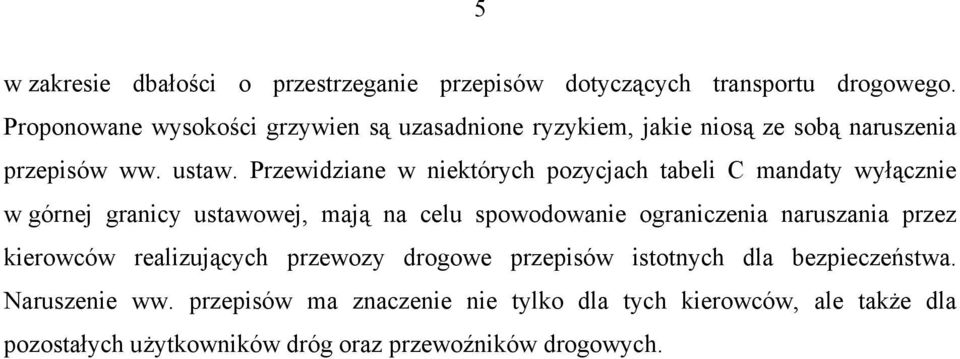 Przewidziane w niektórych pozycjach tabeli C mandaty wyłącznie w górnej granicy ustawowej, mają na celu spowodowanie ograniczenia