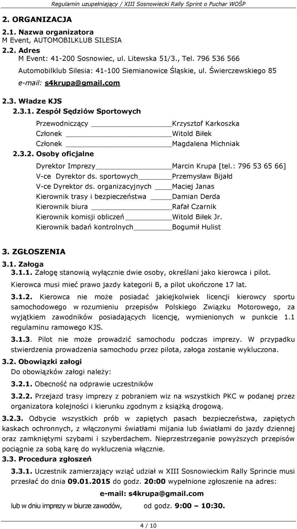 3.2. Osoby oficjalne Dyrektor Imprezy Marcin Krupa [tel.: 796 53 65 66] V-ce Dyrektor ds. sportowych Przemysław Bijałd V-ce Dyrektor ds.