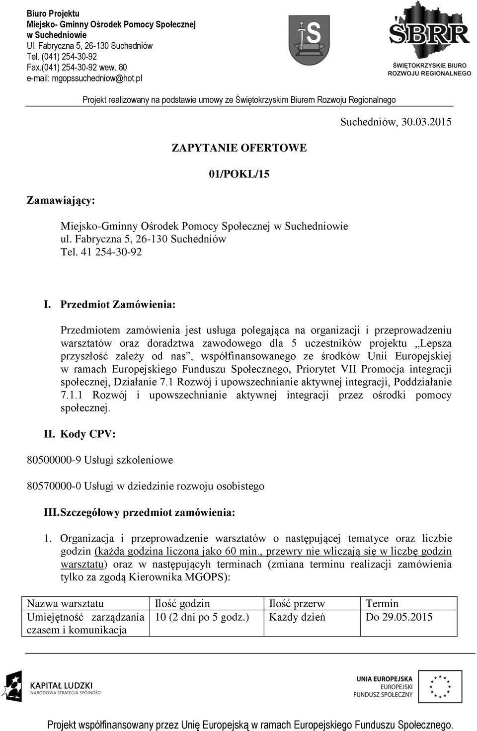 współfinansowanego ze środków Unii Europejskiej w ramach Europejskiego Funduszu Społecznego, Priorytet VII Promocja integracji społecznej, Działanie 7.