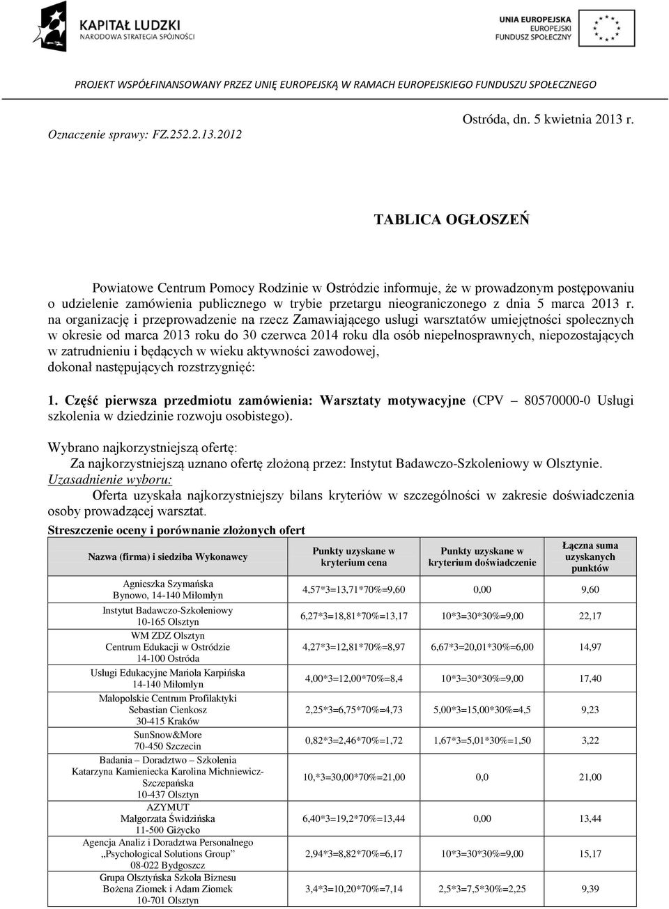 na organizację i przeprowadzenie na rzecz Zamawiającego usługi warsztatów umiejętności społecznych w okresie od marca 2013 roku do 30 czerwca 2014 roku dla osób niepełnosprawnych, niepozostających w